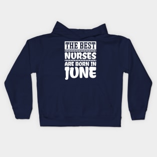 The Best Nurses Are Born In June Kids Hoodie